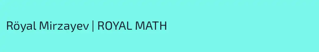 Röyal Mirzayev | ROYAL MATH